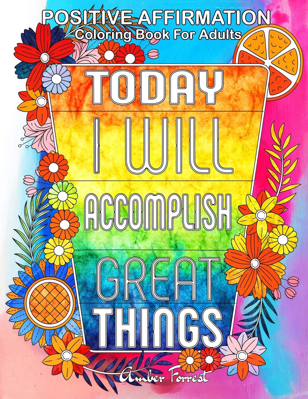 Positive Affirmation Coloring Book For Adults: An Adult Coloring Book with Motivational Sayings and Positive Affirmations for Confidence and Relaxation (Adult Coloring Book Quotes)