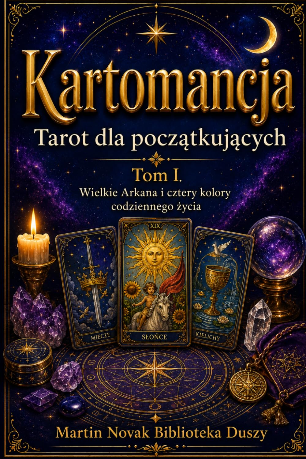 Kartomancja. Tarot dla początkujących. Tom I: Wielkie Arkana i cztery kolory codziennego życia