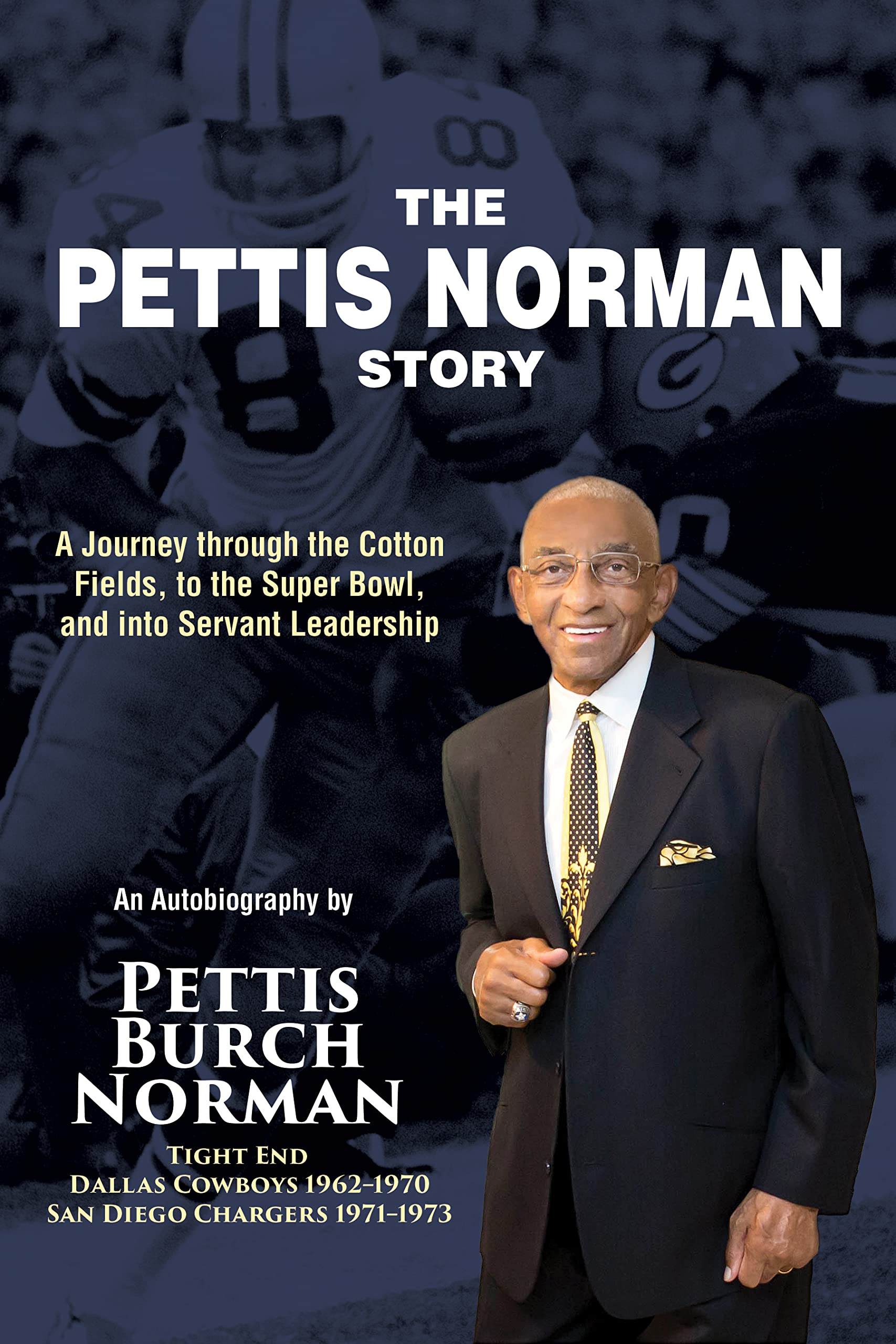 The Pettis Norman Story: A Journey through the Cotton Fields, to the Super Bowl, and into Servant Leadership