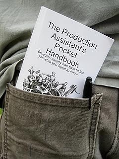 The Production Assistant's Pocket Handbook: Because Nobody Has Time To Tell You What You Need To Know. (English Edition)