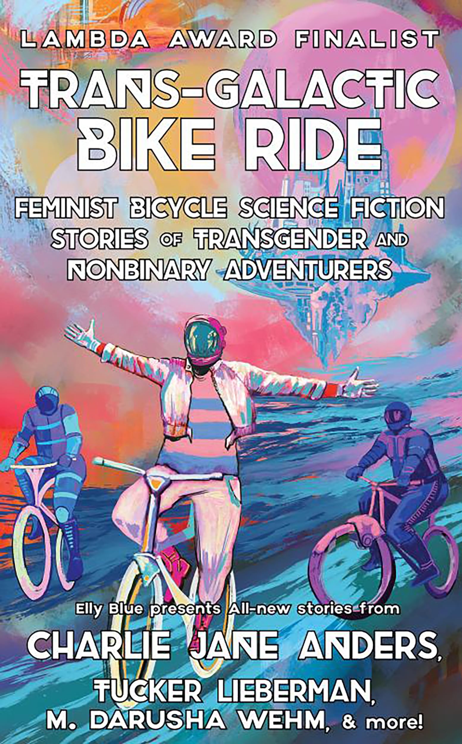 Trans-Galactic Bike Ride (2nd Ed.): Feminist Bicycle Science Fiction Stories of Transgender And Nonbinary Adventures (Bikes in Space)
