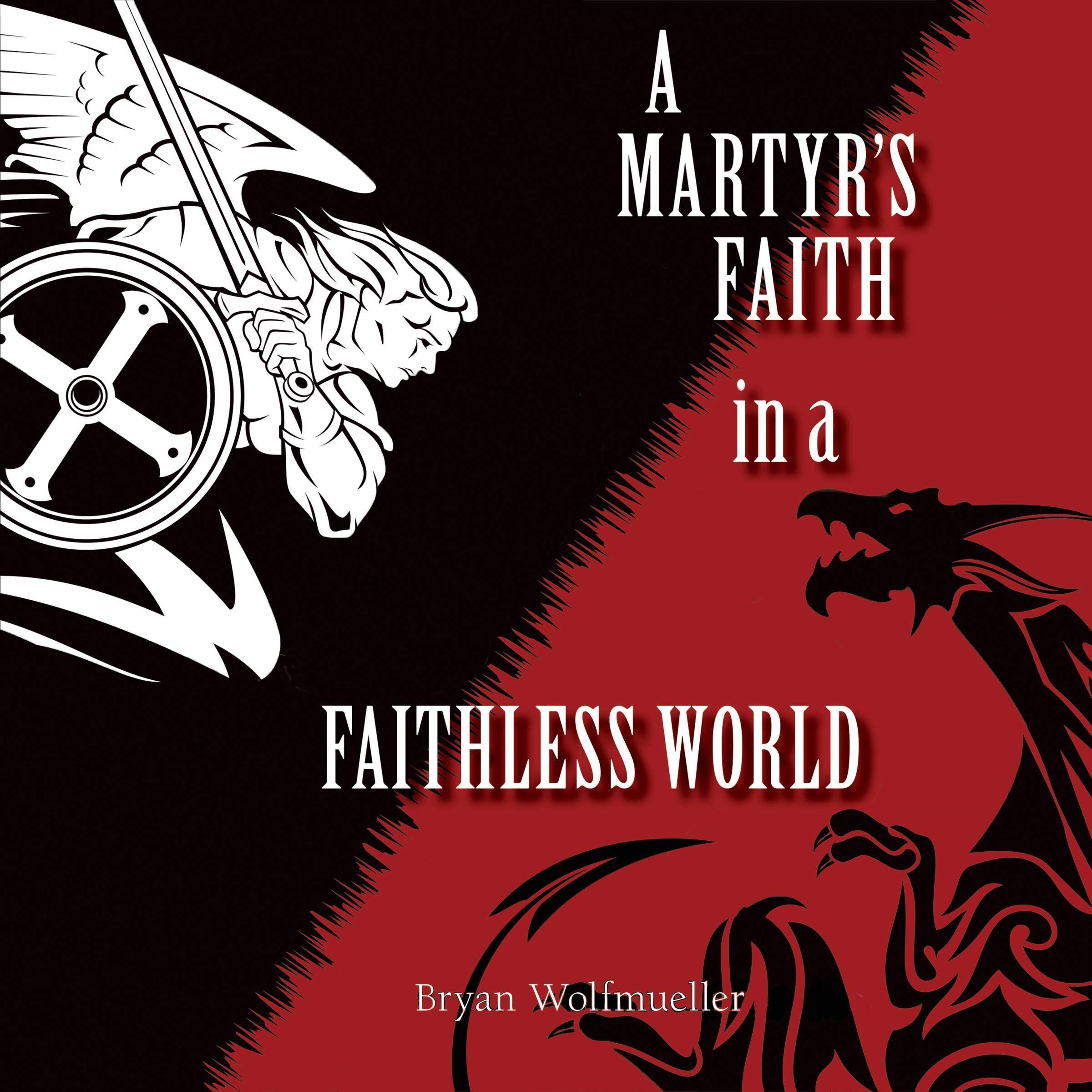 A Martyr's Faith in a Faithless World