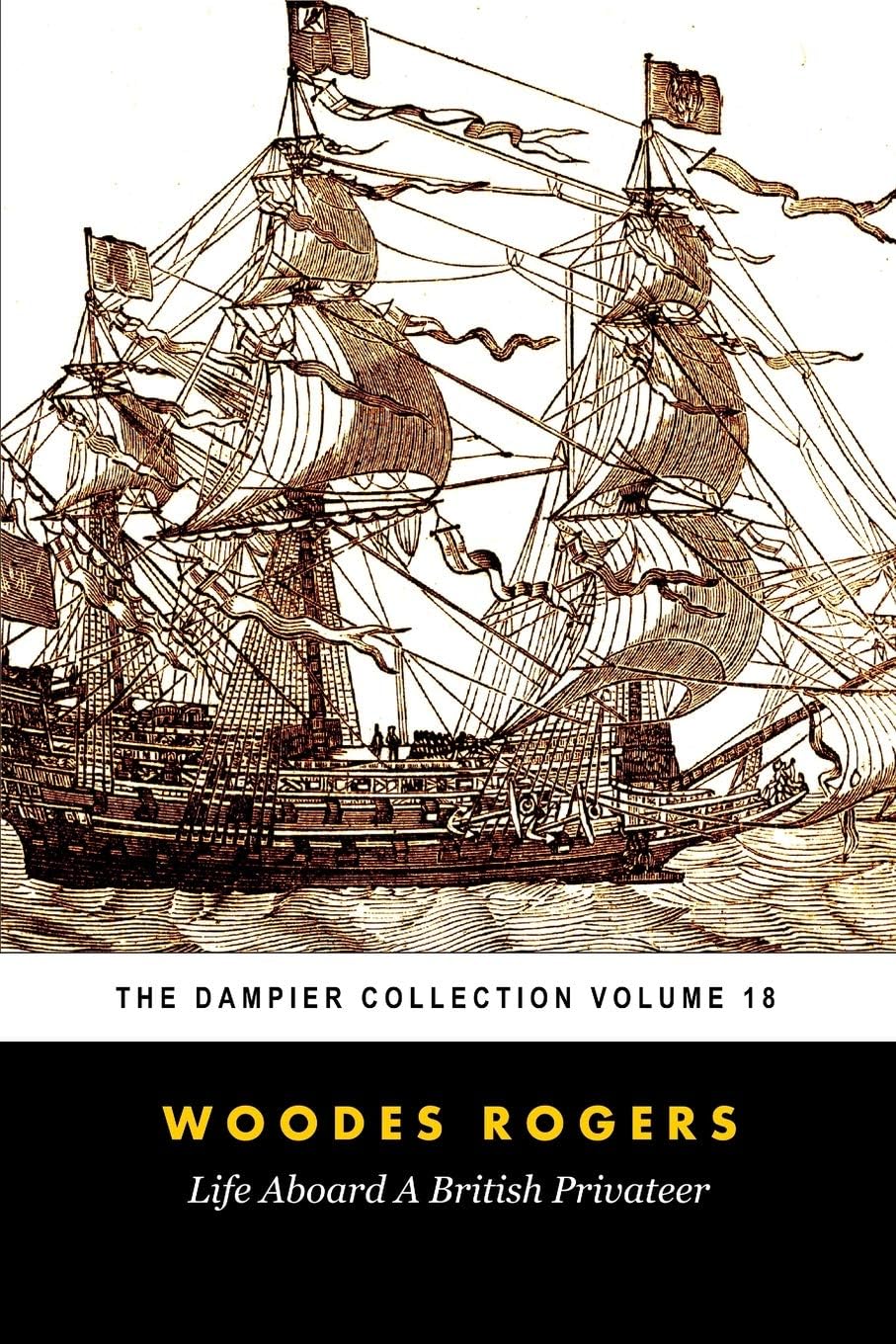 Woodes Rogers' Life Aboard a British Privateer (Tomes Maritime): The Dampier Collection, Volume 18