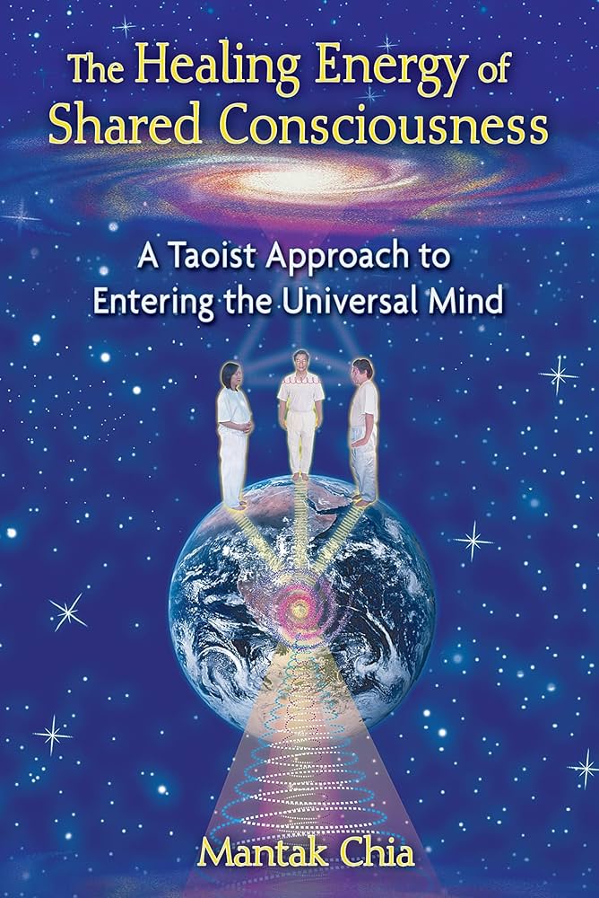 The Healing Energy of Shared Consciousness: A Taoist Approach to The Healing Energy of Shared Consciousness: A Taoist Approach to