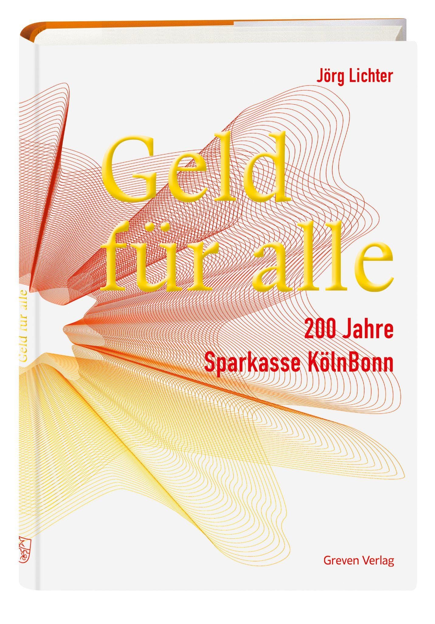 Geld für alle. 200 Jahre Sparkasse KölnBonn: Unternehmensgeschichte einer prägenden Institution des rheinländischen Bankwesens. Wissenschaftlich fundierte Jubiläumsschrift