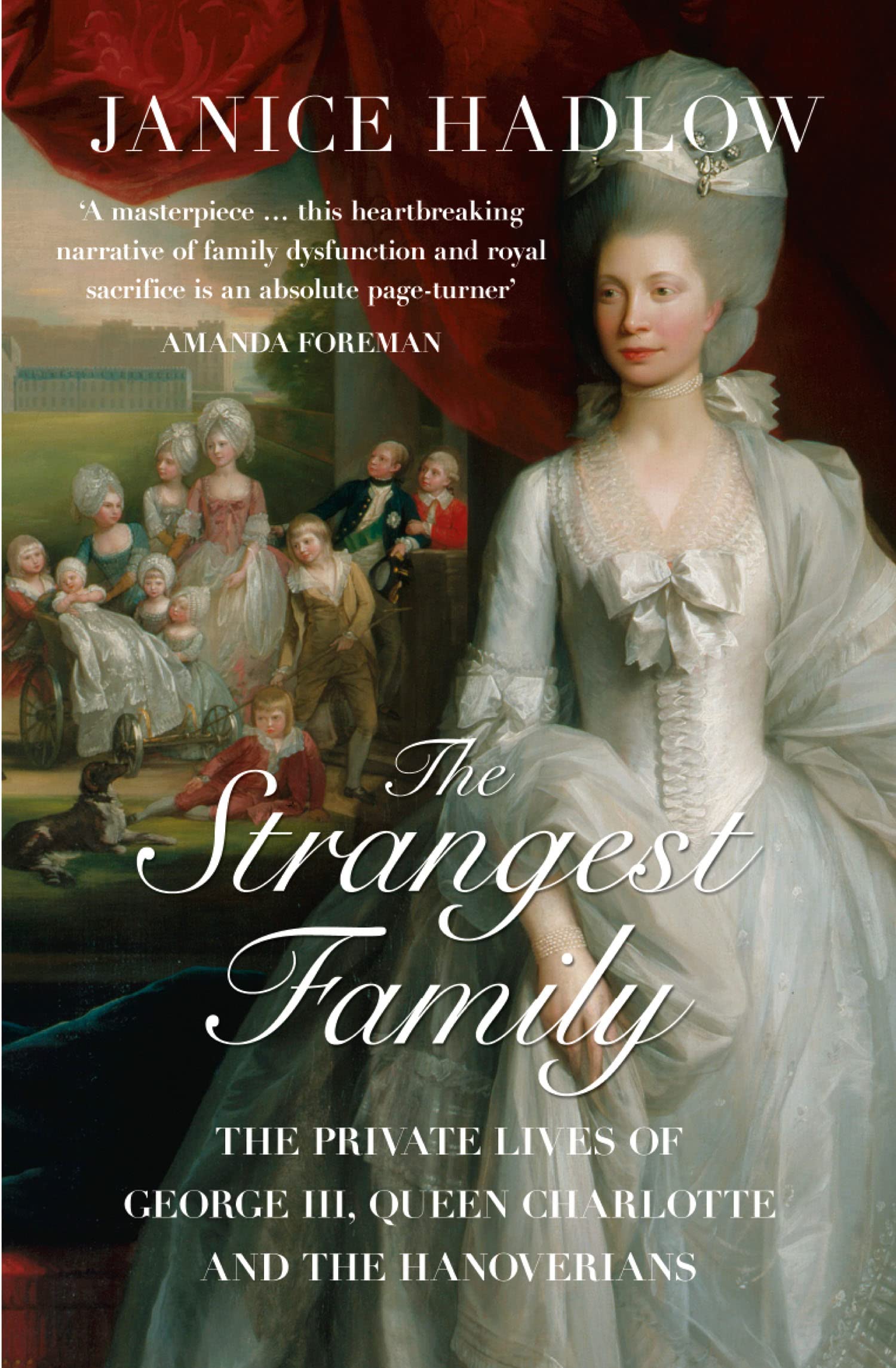 The Strangest Family : The Private Lives of George III, Queen Charlotte and the Hanoverians