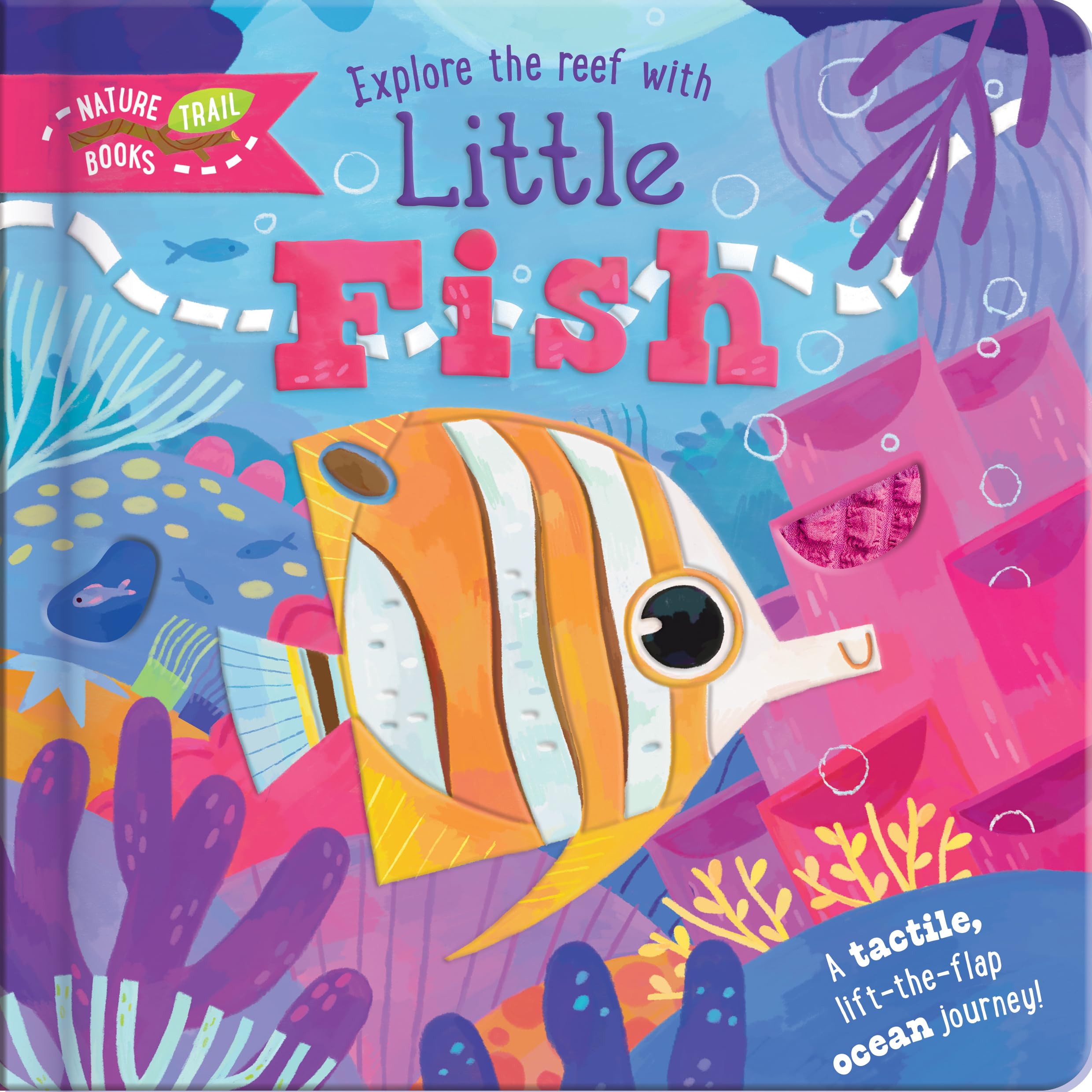Explore the Reef with Little Fish | Lift-the-Flap, Touch-and-Feel Ocean Adventure Book for Kids Ages 3+: A tactile, lift-the-flap ocean journey! (Nature Trail Books)