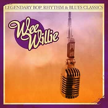 Wee Willie - Legendary Bop Rhythm & Blues Classics: Wee