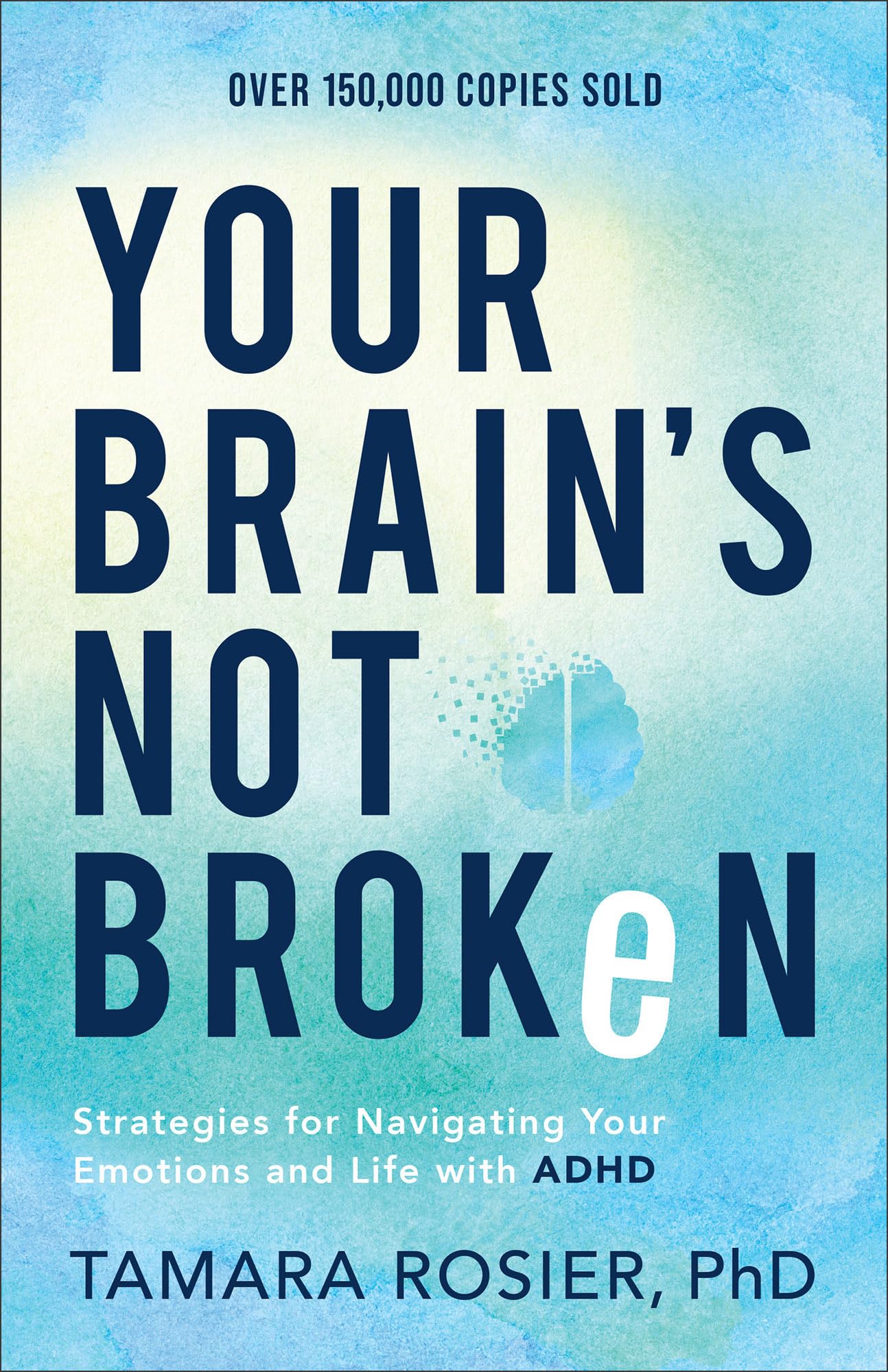 Your Brain’s Not Broken: Strategies for Navigating Your Emotions and Life with ADHD