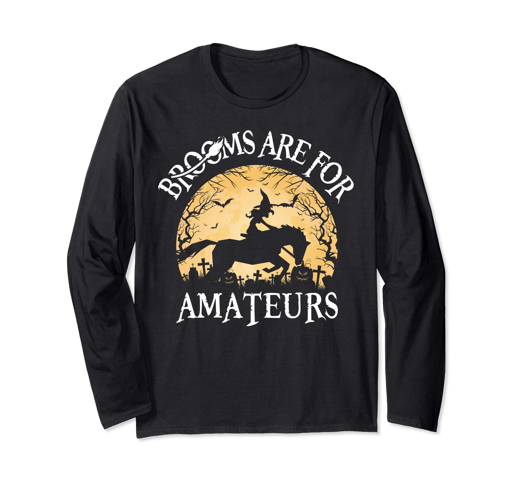 Brooms Are For Amateurs Witch Riding Horse Funny Halloween Long Sleeve T-Shirt