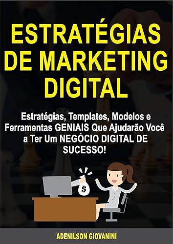 Estratégias de Marketing Digital: Estratégias, Templates, Modelos e Ferramentas GENIAIS Que Ajudarão Você a Ter Um NEGÓCIO DIGITAL DE SUCESSO! (Marketing e vendas)