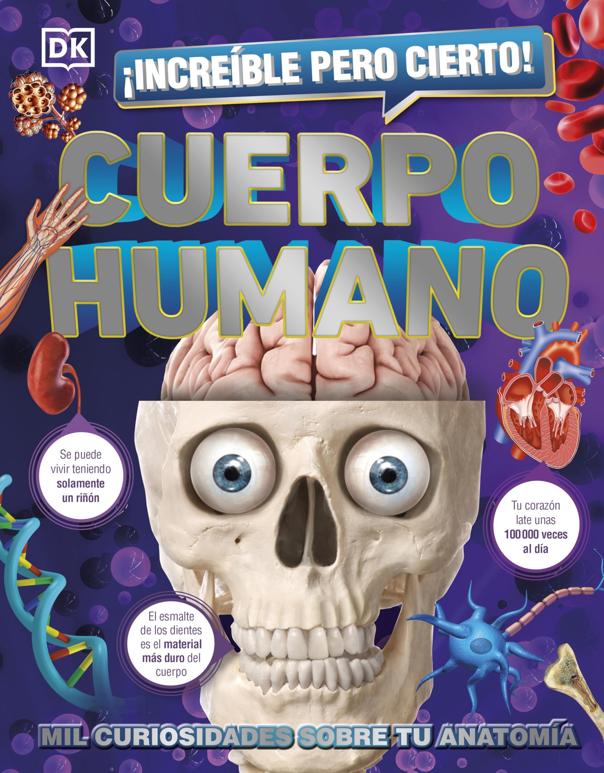 !Increible pero cierto! Cuerpo Humano (1,000 Amazing Human Body Facts): Mil curiosidades sobre tu anatomia (DK 1,000 Amazing Facts) (Spanish Edition)