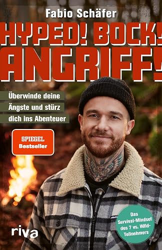 Hyped! Bock! Angriff!: Überwinde deine Ängste und stürz dich ins Abenteuer. Mit dem Survival-Mindset des 7 vs. Wild-Teilnehmers. Packende Geschichten zur Motivation und Inspiration
