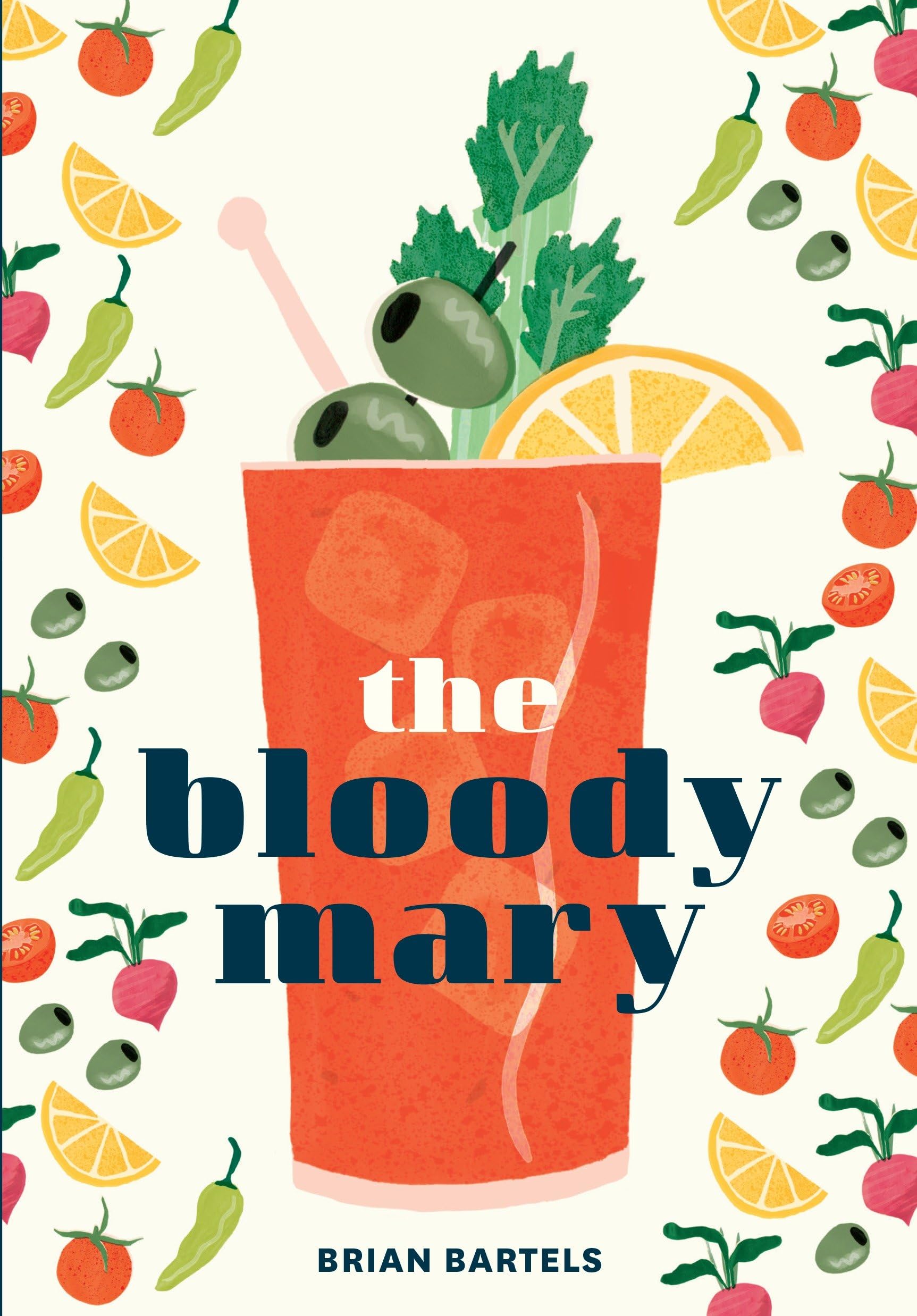 The Bloody Mary: The Lore and Legend of a Cocktail Classic, with Recipes for Brunch and Beyond Hardcover – March 28, 2017