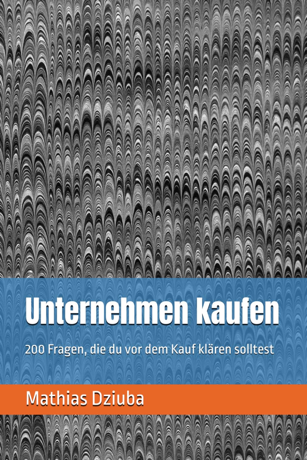 Unternehmen kaufen: 200 Fragen, die du vor dem Kauf klären solltest