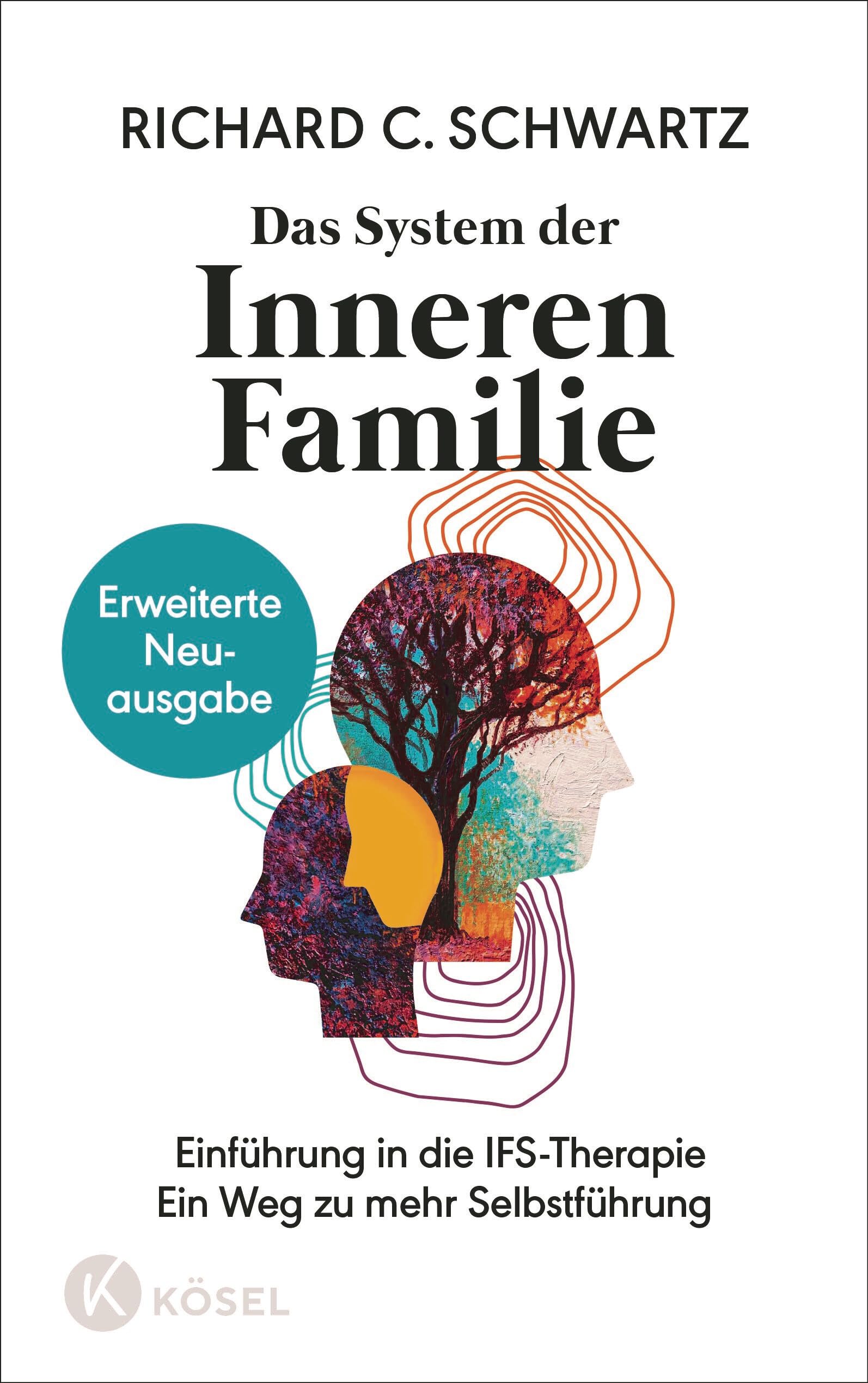 Das System der Inneren Familie: Einführung in die IFS-Therapie - Ein Weg zu mehr Selbstführung - Erweiterte Neuausgabe