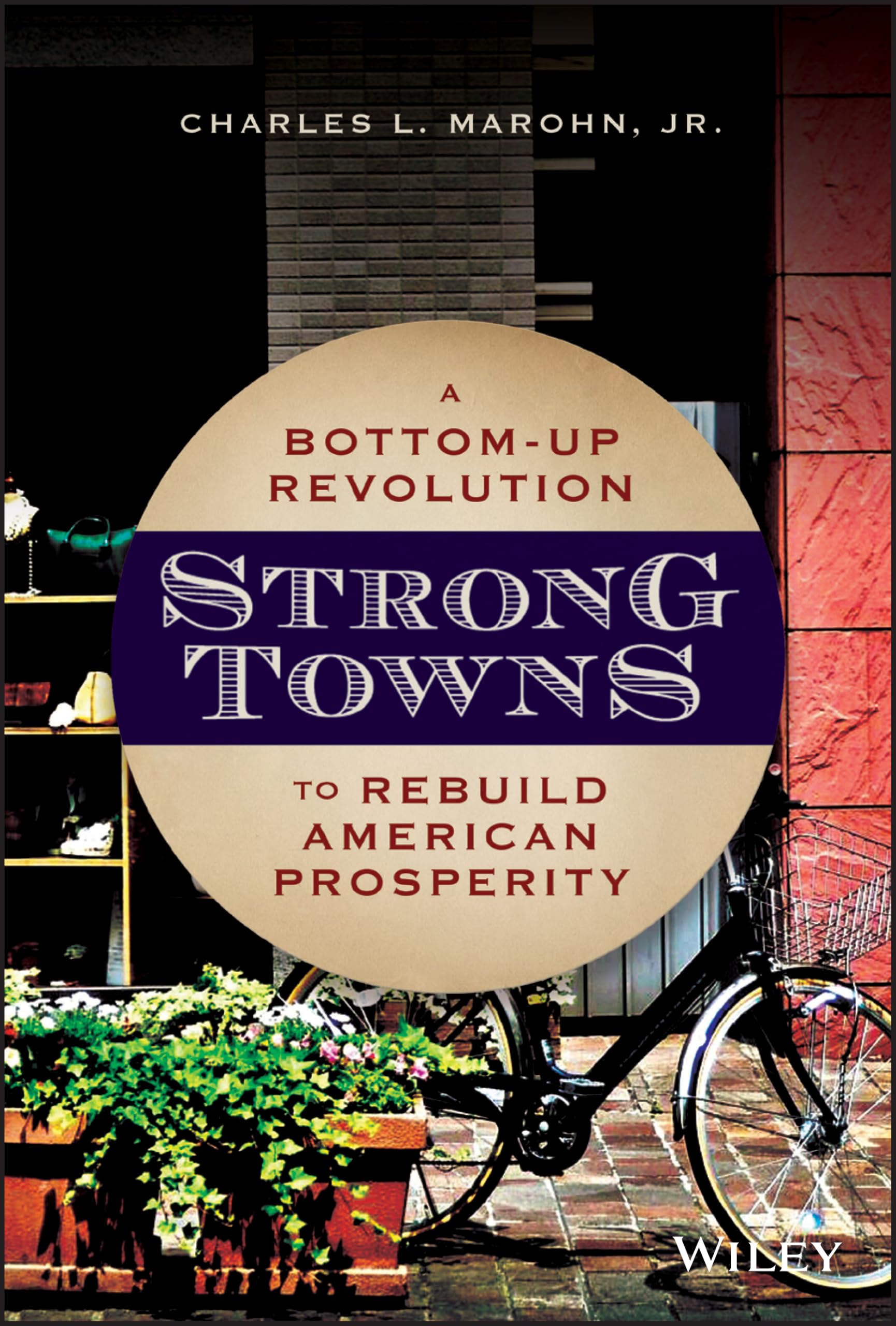 Strong Towns: A Bottom-Up Revolution to Rebuild American Prosper