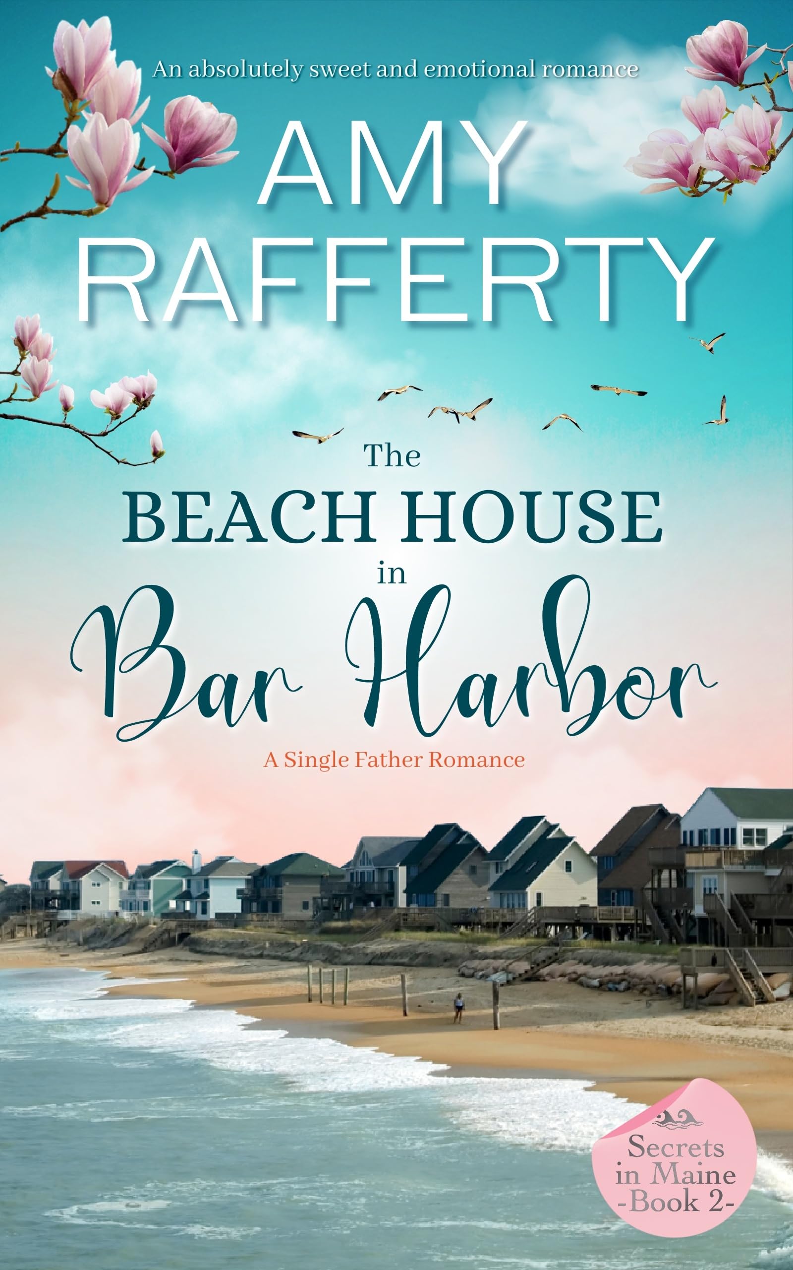 The Beach House In Bar Harbor. A Single Father Romance: An absolutely sweet and emotional romance (Secrets In Maine Book 2)