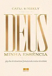Devocional - Deus: Minha essência: 365 dias de devocional fortalecendo minha identidade