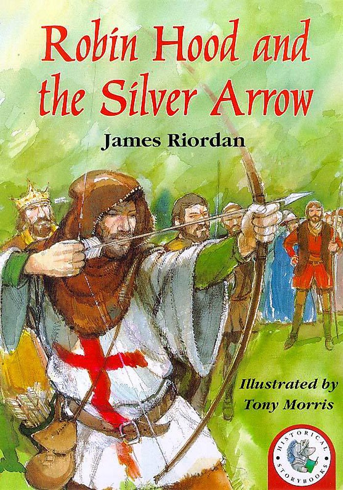 Robin Hood and the Silver Arrow (Historical Storybooks): James Riordan ...