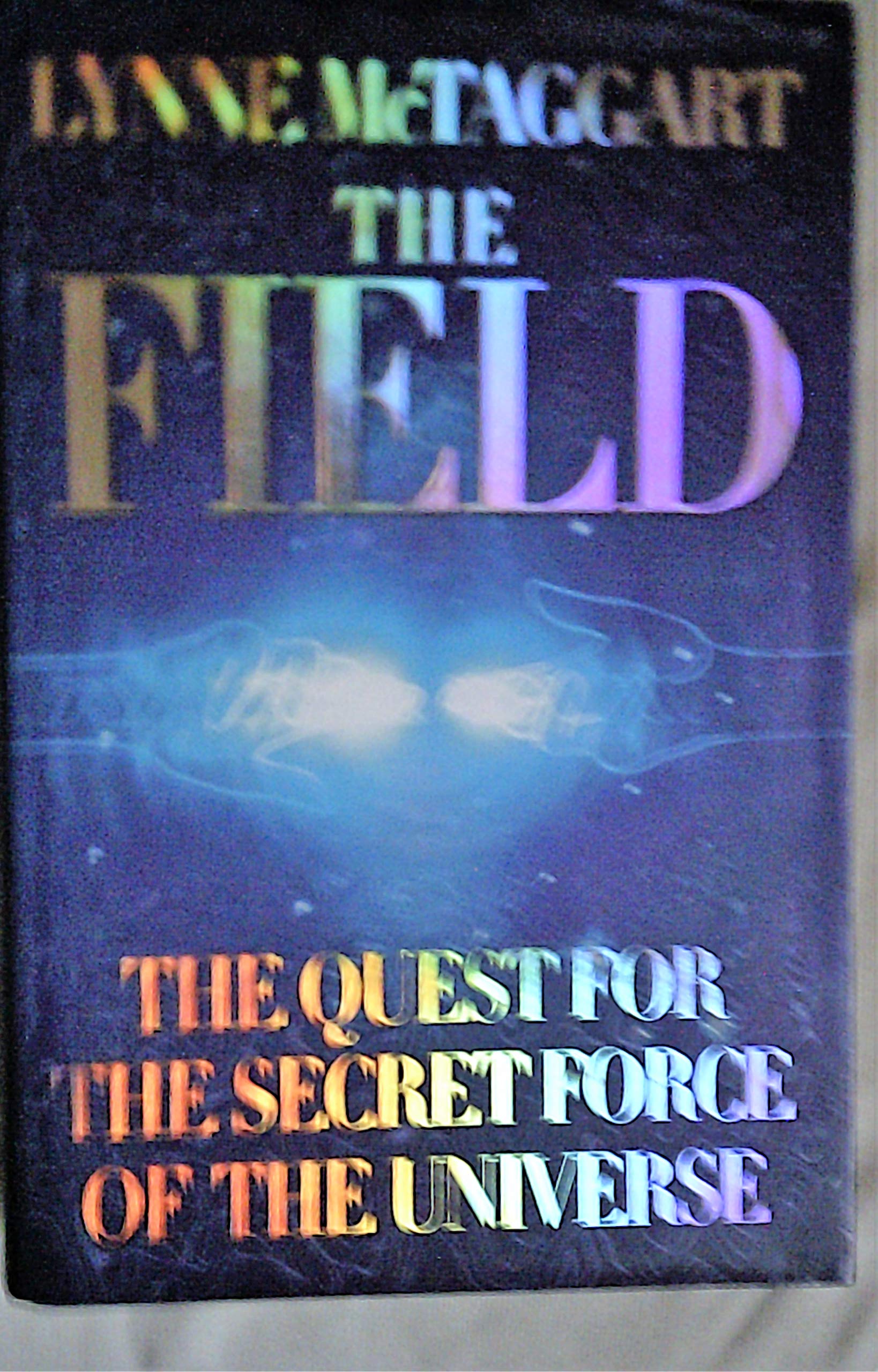 The Field: The Quest for the Secret Force of the Universe by Lynne Mctaggart (2003-04-07)