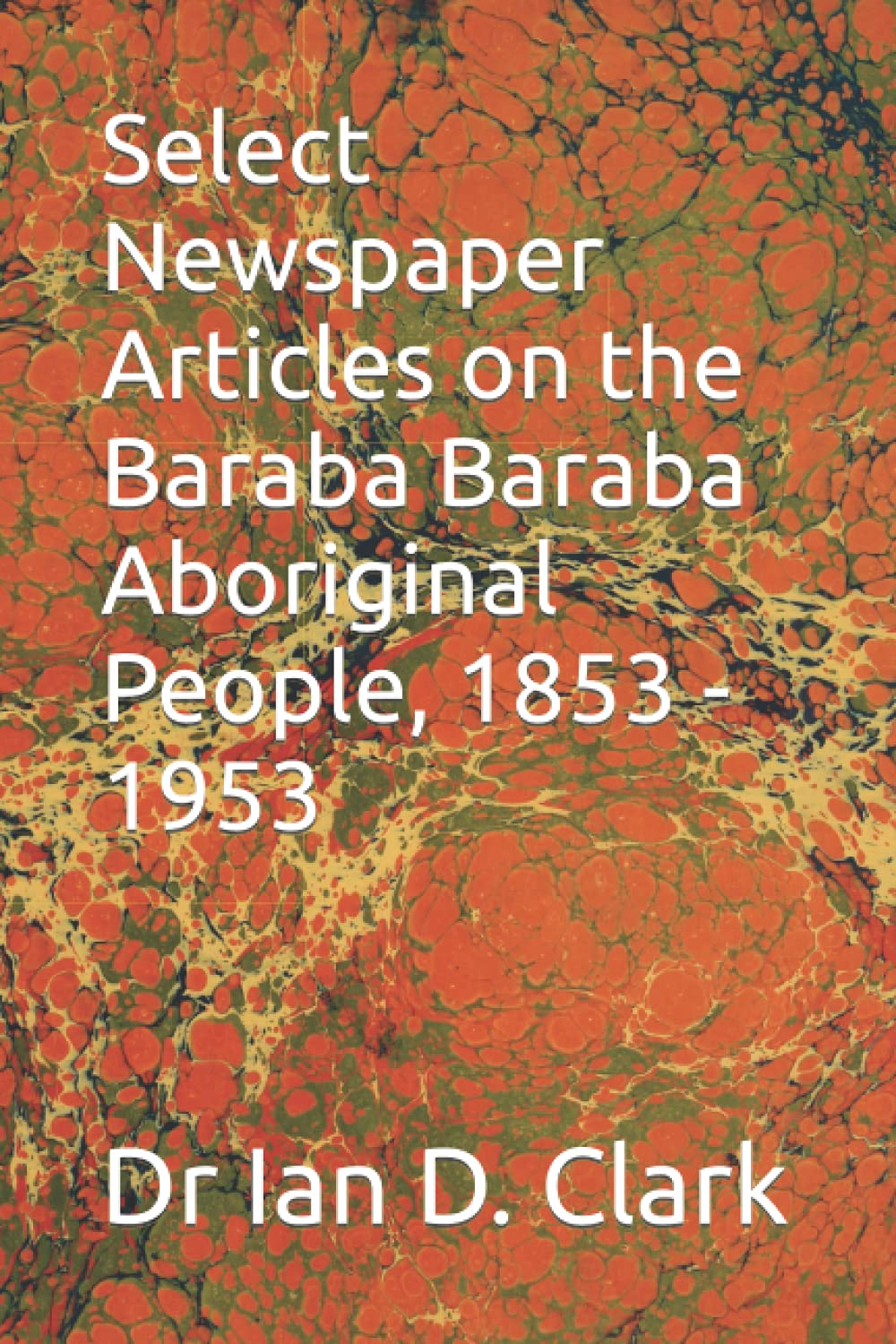 Select Newspaper Articles on the Baraba Baraba Aboriginal People, 1853 - 1953 (First Nations Resources - Newspaper articles)