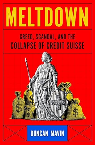 Meltdown: Greed, Scandal, and the Collapse of Credit Suisse-Wow! eBook