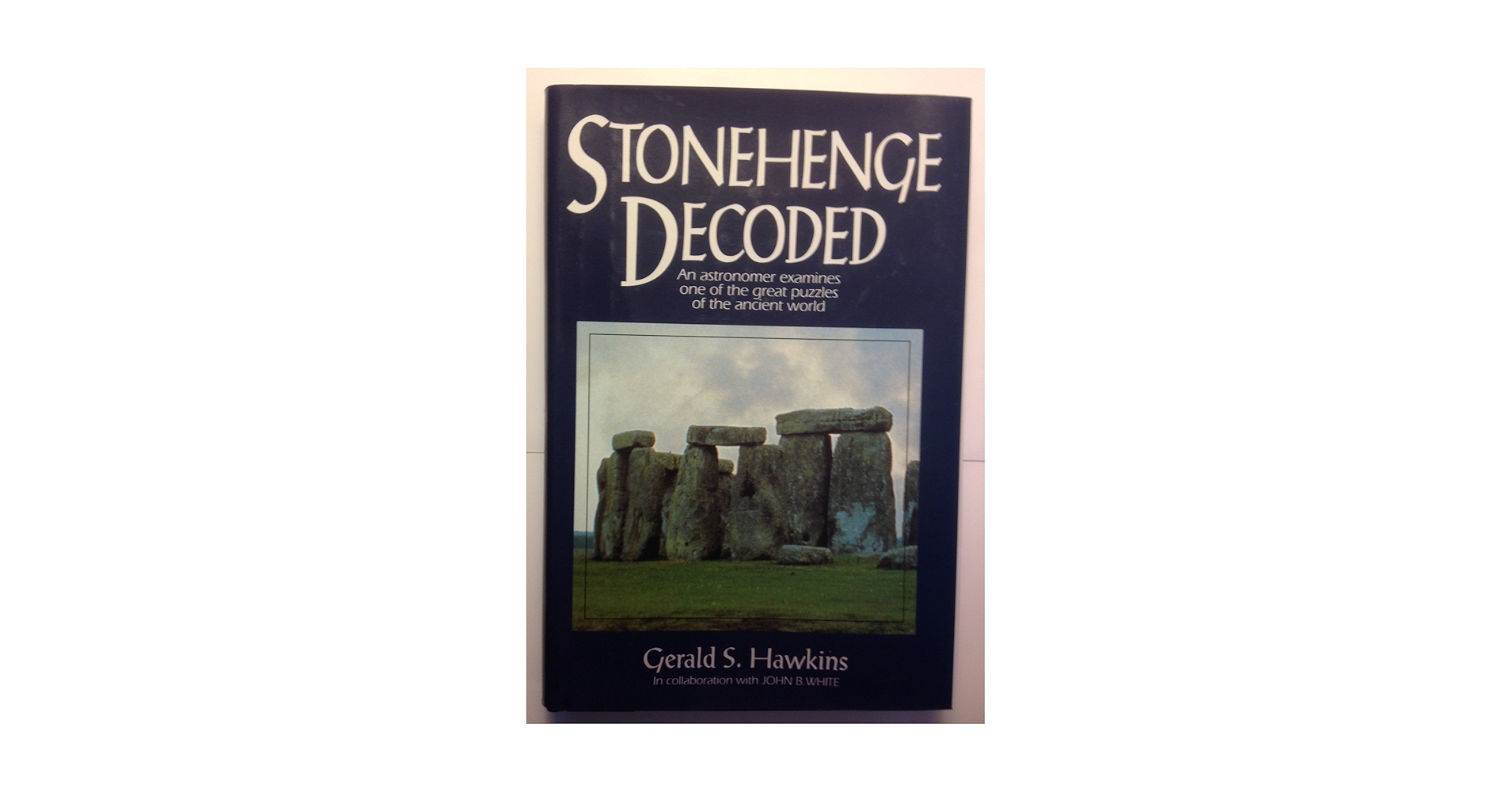 Stonehenge Decoded: Hawkins, Gerald S., White, John B