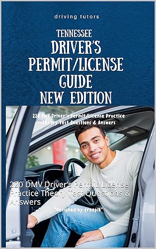TENNESSEE DRIVER’S PERMIT/LICENSE GUIDE New Edition : 220 DMV Driver’s Permit/License Practice Theory Test Questions &amp; Answers