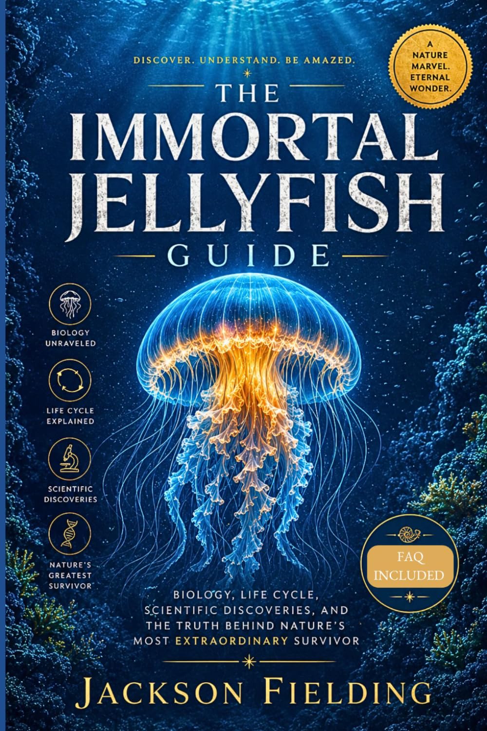 THE IMMORTAL JELLYFISH GUIDE: Biology, Life Cycle, Scientific Discoveries, and the Truth Behind Nature's Most Extraordinary Survivor