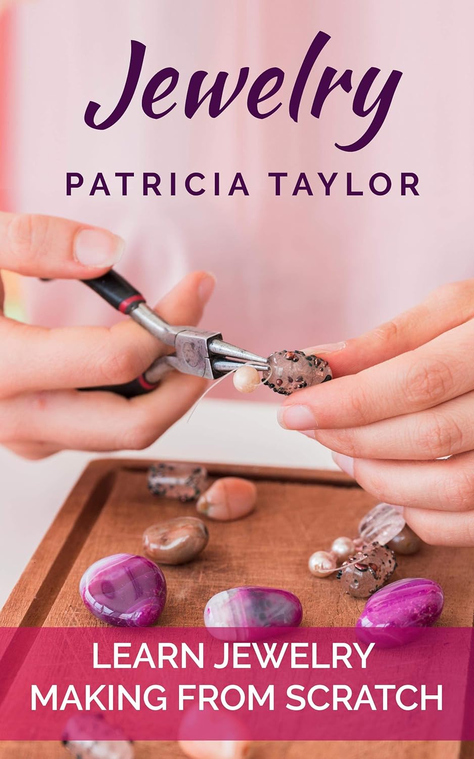 Jewelry Learn Jewelry Making from Scratch Kindle edition by Taylor