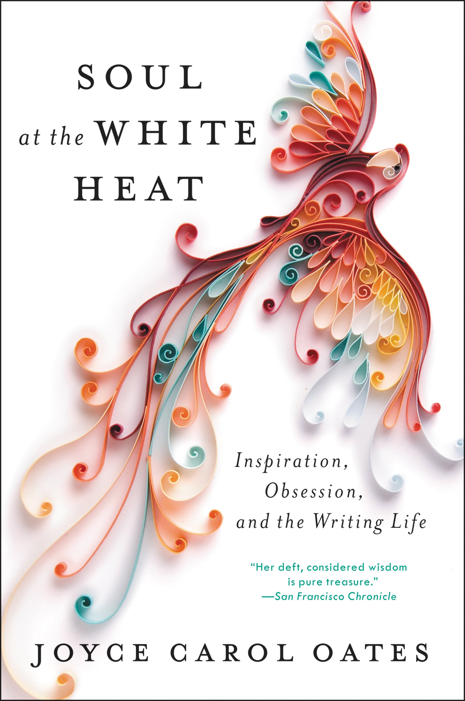 Soul at the White Heat: Inspiration, Obsession, and the Writing Life – Essays on American Literature and the Art of the Writer's Craft