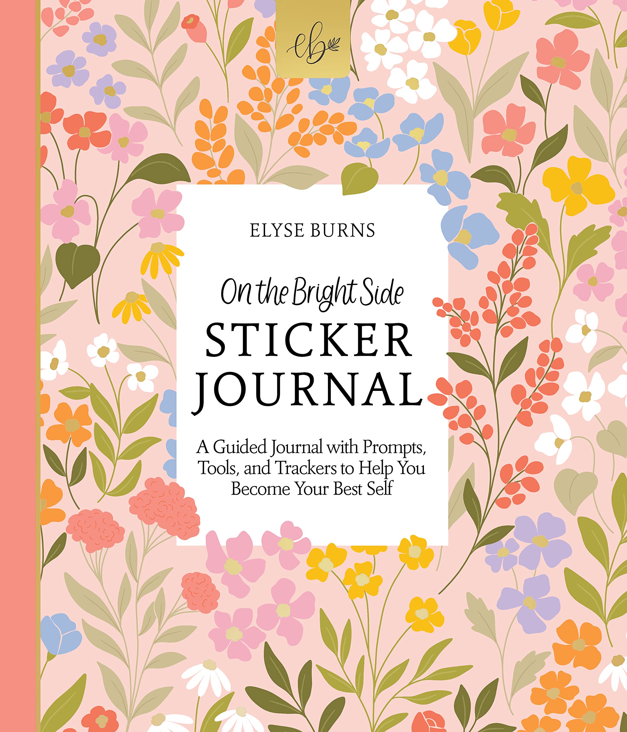 On the Bright Side Sticker Journal: A Guided Journal with Prompts, Tools, and Trackers to Help You Become Your Best Self (On the Bright Side, 2)