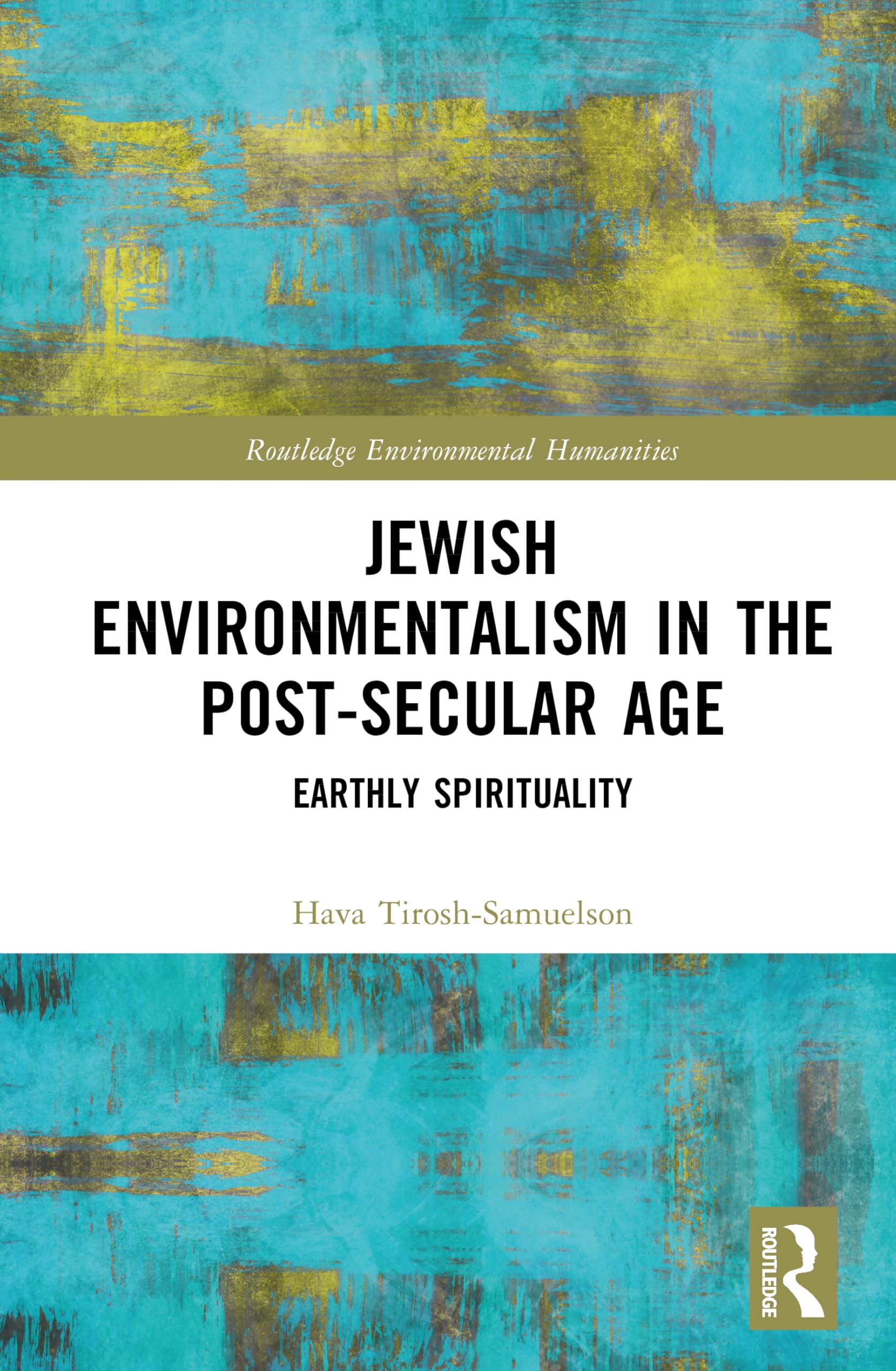 Jewish Environmentalism in the Post-Secular Age: Earthly Spirituality (Routledge Environmental Humanities)