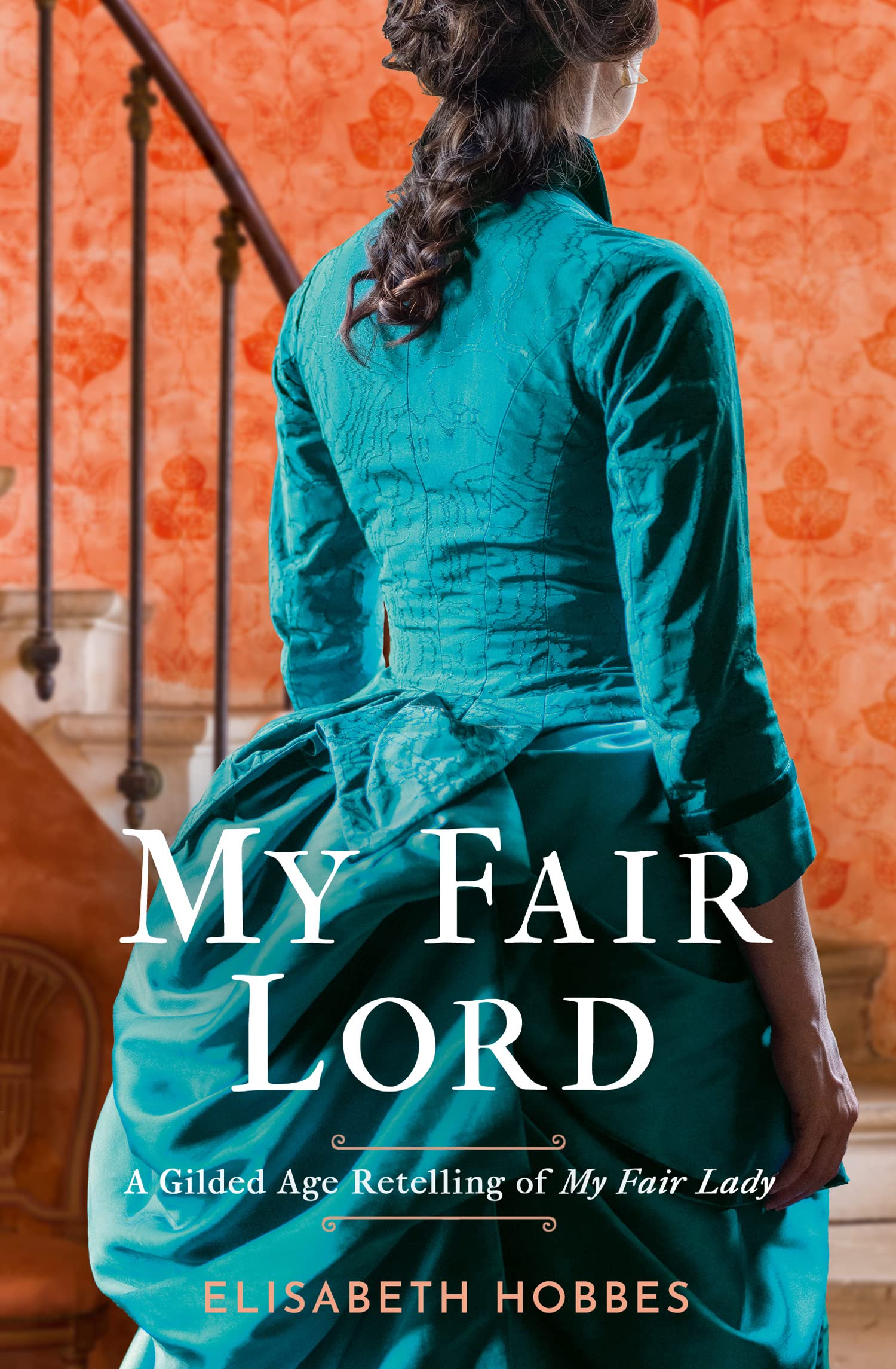 My Fair Lord: Get swept away in a world of love and intrigue with this Gilded Age historical romance novel retelling of My Fair Lady