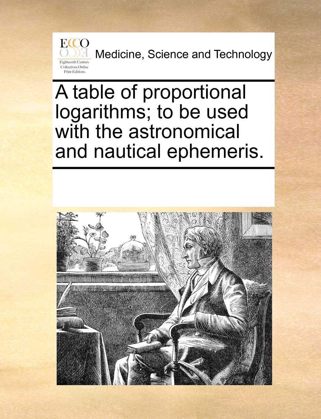 A Table of Proportional Logarithms; To Be Used with the Astronomical and Nautical Ephemeris.