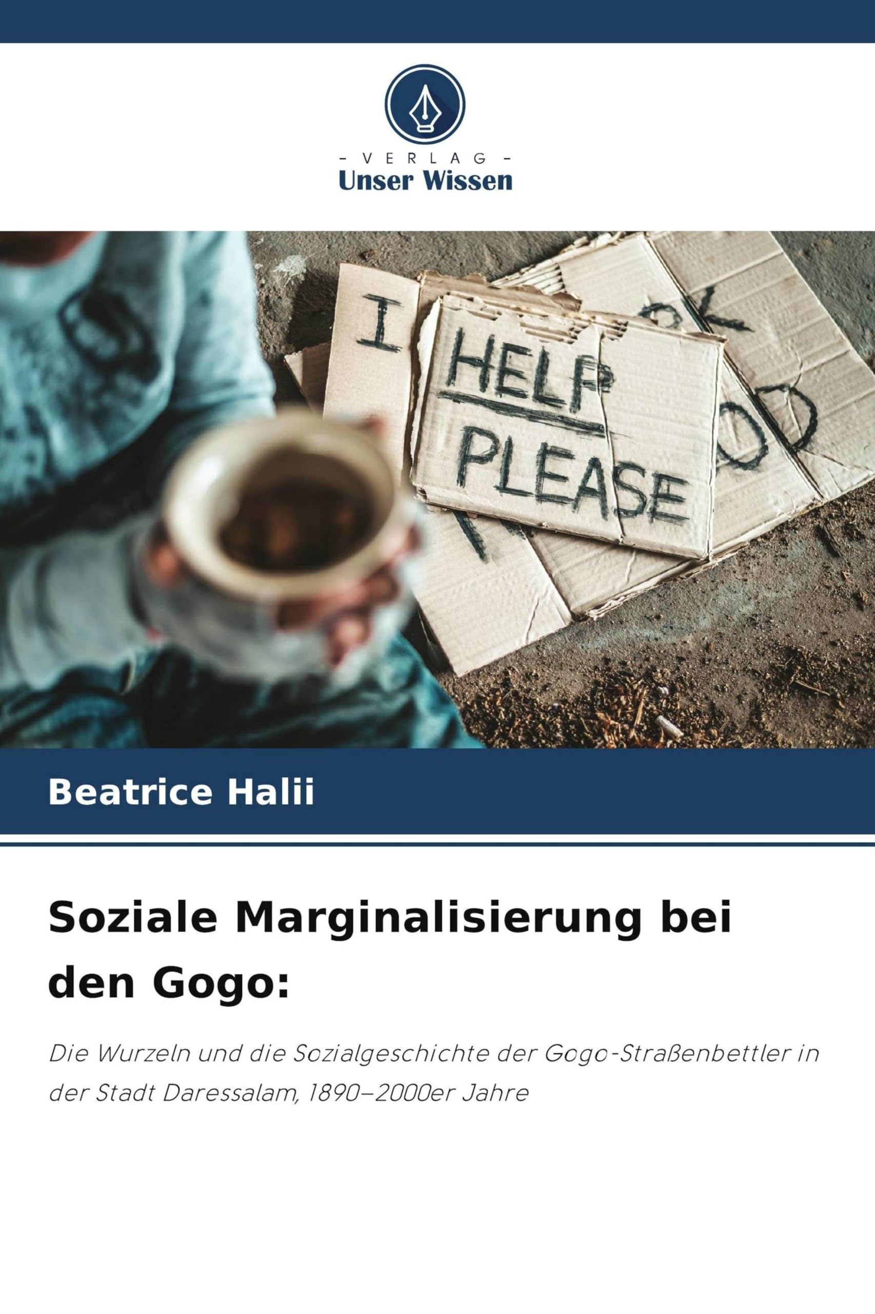 Soziale Marginalisierung bei den Gogo: Die Wurzeln und die Sozialgeschichte der Gogo-Straßenbettler in der Stadt Daressalam, 1890-2000er Jahre