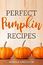 Perfect Pumpkin Recipes: A Charming Holiday Pumpkin Cookbook