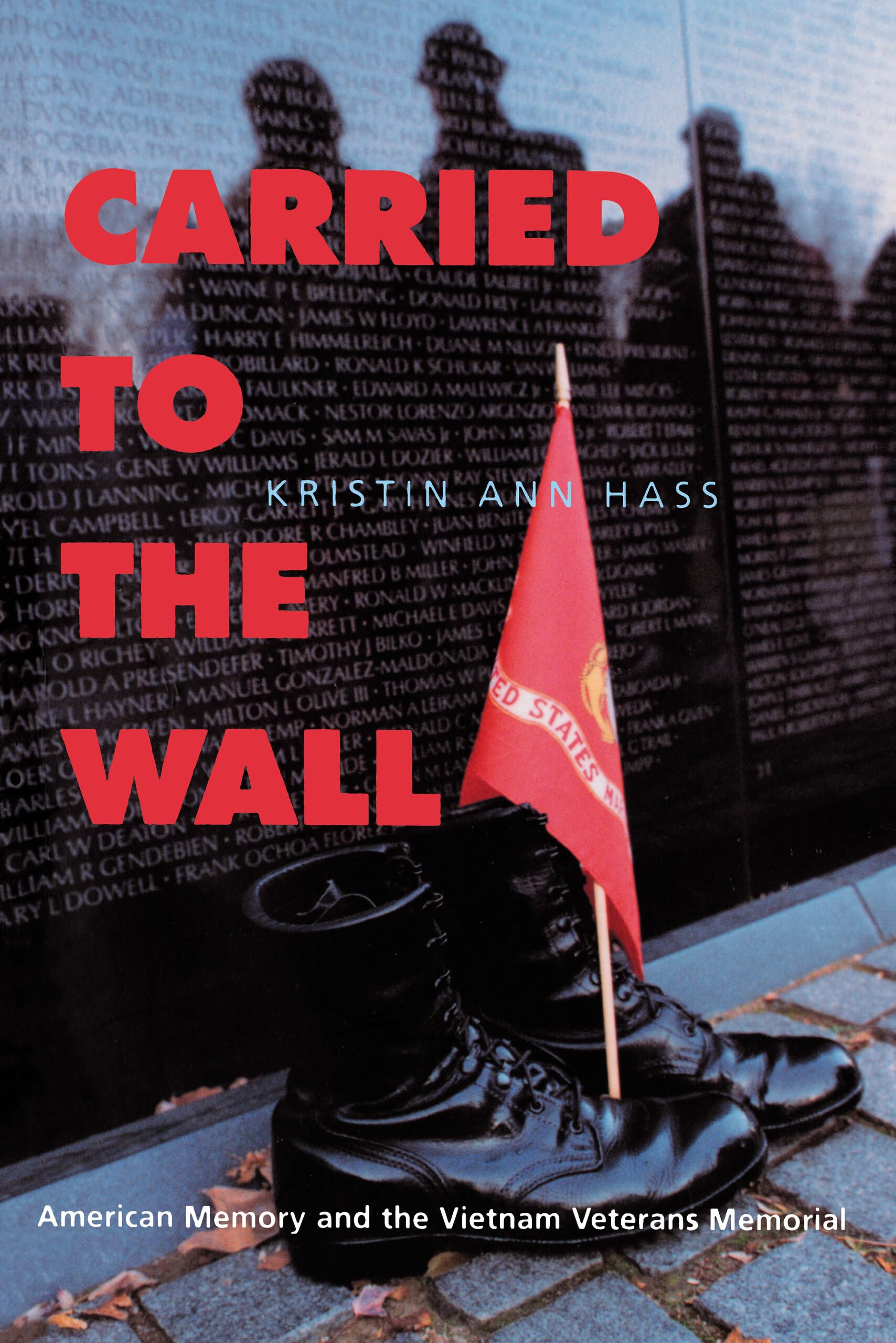 Carried to the Wall: American Memory and the Vietnam Veterans Memorial