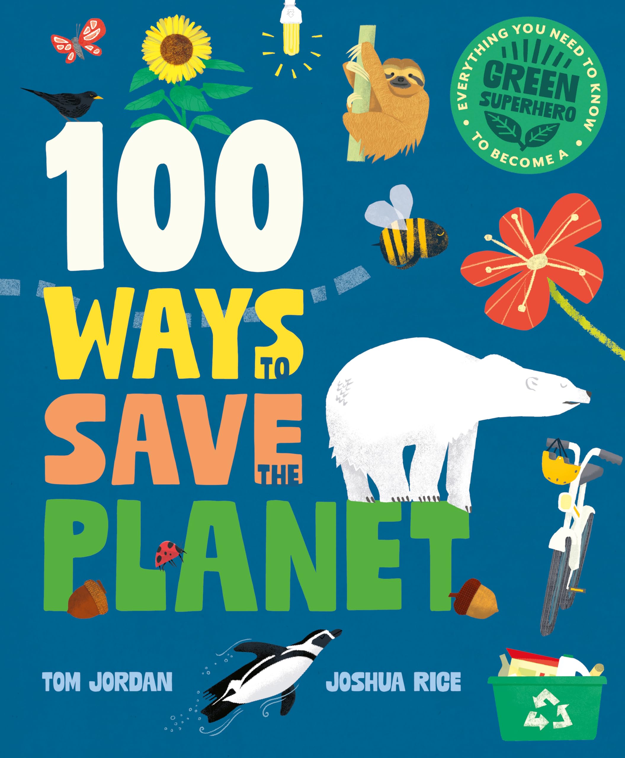100 Ways to Save the Planet: Everything You Need to Know to Become a Green Super Hero!
