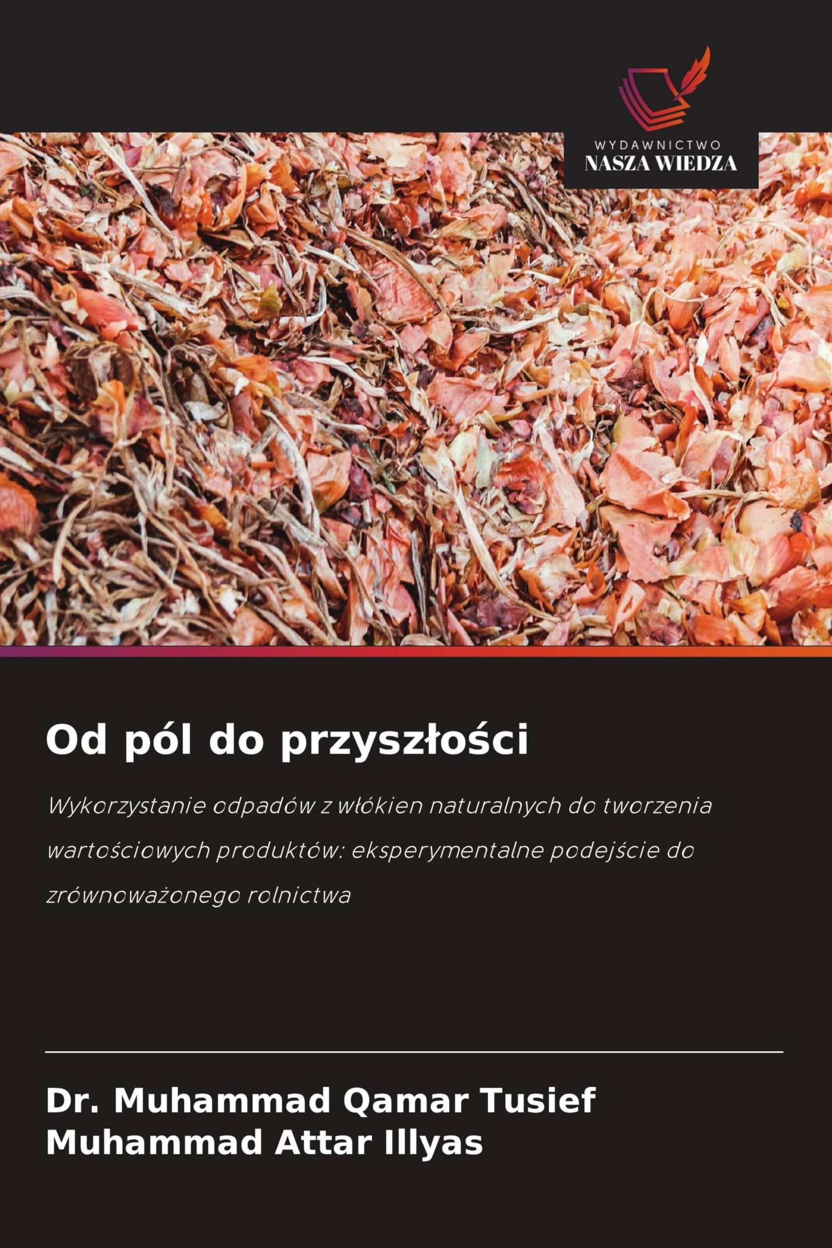 Od pól do przysz¿o¿ci: Wykorzystanie odpadów z w¿ókien naturalnych do tworzenia warto¿ciowych produktów: eksperymentalne podej¿cie do zrównowa¿onego rolnictwa