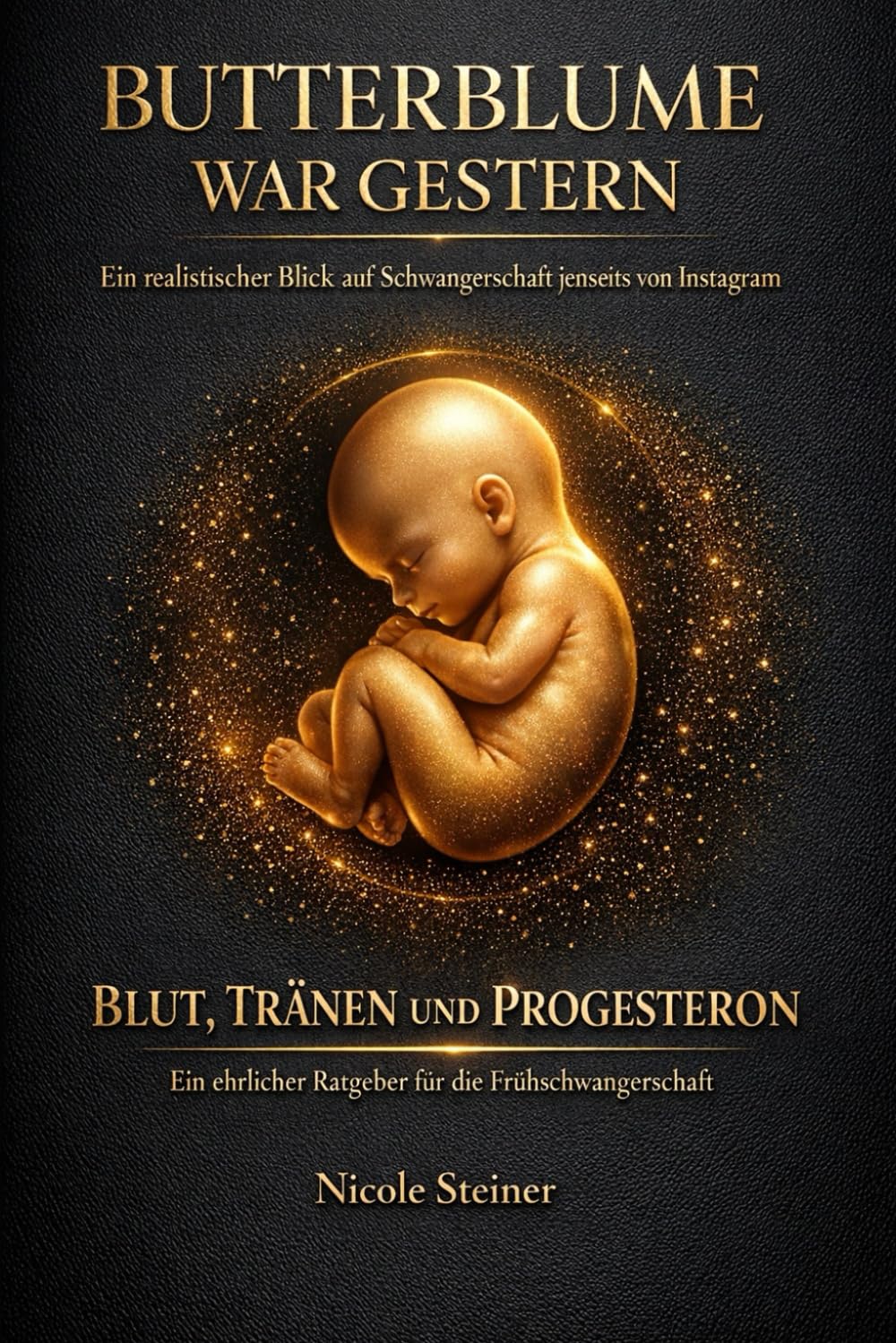 Butterblume war gestern ein realistischer Blick auf Schwangerschaft jenseits von Instagram: Blut, Tränen und Progsteron ein ehrlicher Ratgeber für die Frühschwangerschaft