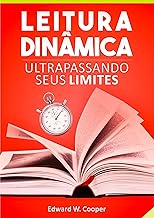 Leitura Dinâmica: Ultrapassando seus Limites: leia melhor e mais rápido com técnicas de leitura dinâmica e fixação (para estudo ou lazer)