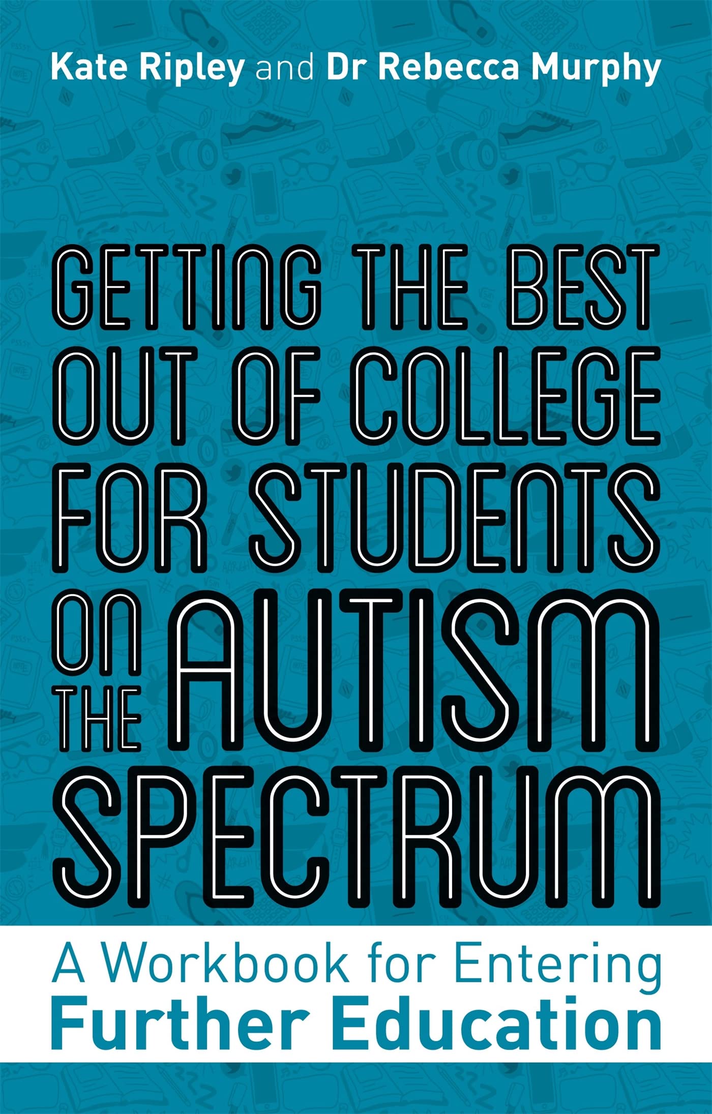 Getting the Best Out of College for Students on the Autism Spectrum: A Workbook for Entering Further Education