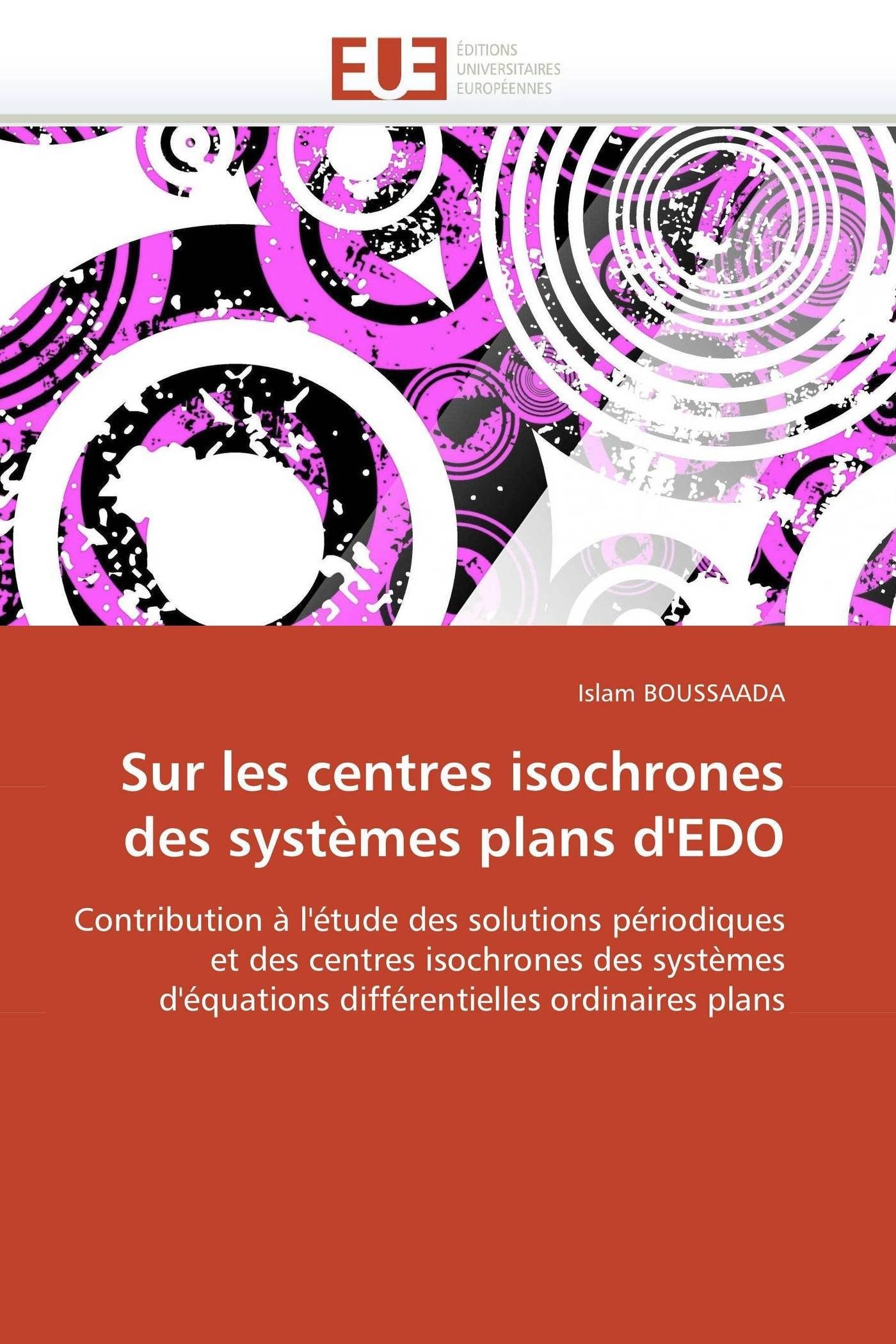 Sur les centres isochrones des systèmes plans d'EDO: Contribution à l'étude des solutions périodiques et des centres isochrones des systèmes ... ordinaires plans (Omn.Univ.Europ.)