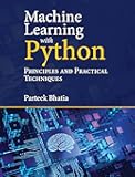 Machine Learning with Python: Principles and Practical Techniques