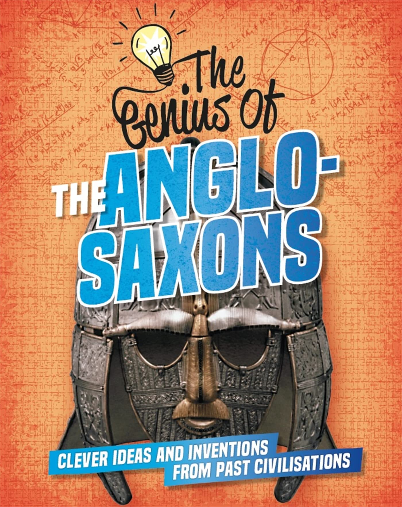 The Anglo-Saxons: Clever Ideas and Inventions from Past Civilisations (The Genius of)