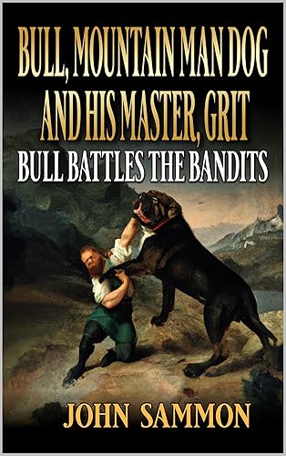 Bull Mountain Man Dog Bull Battles the Bandits A Mountain Man Adventure (A Bull Mountain Man Dog Western Book 3)