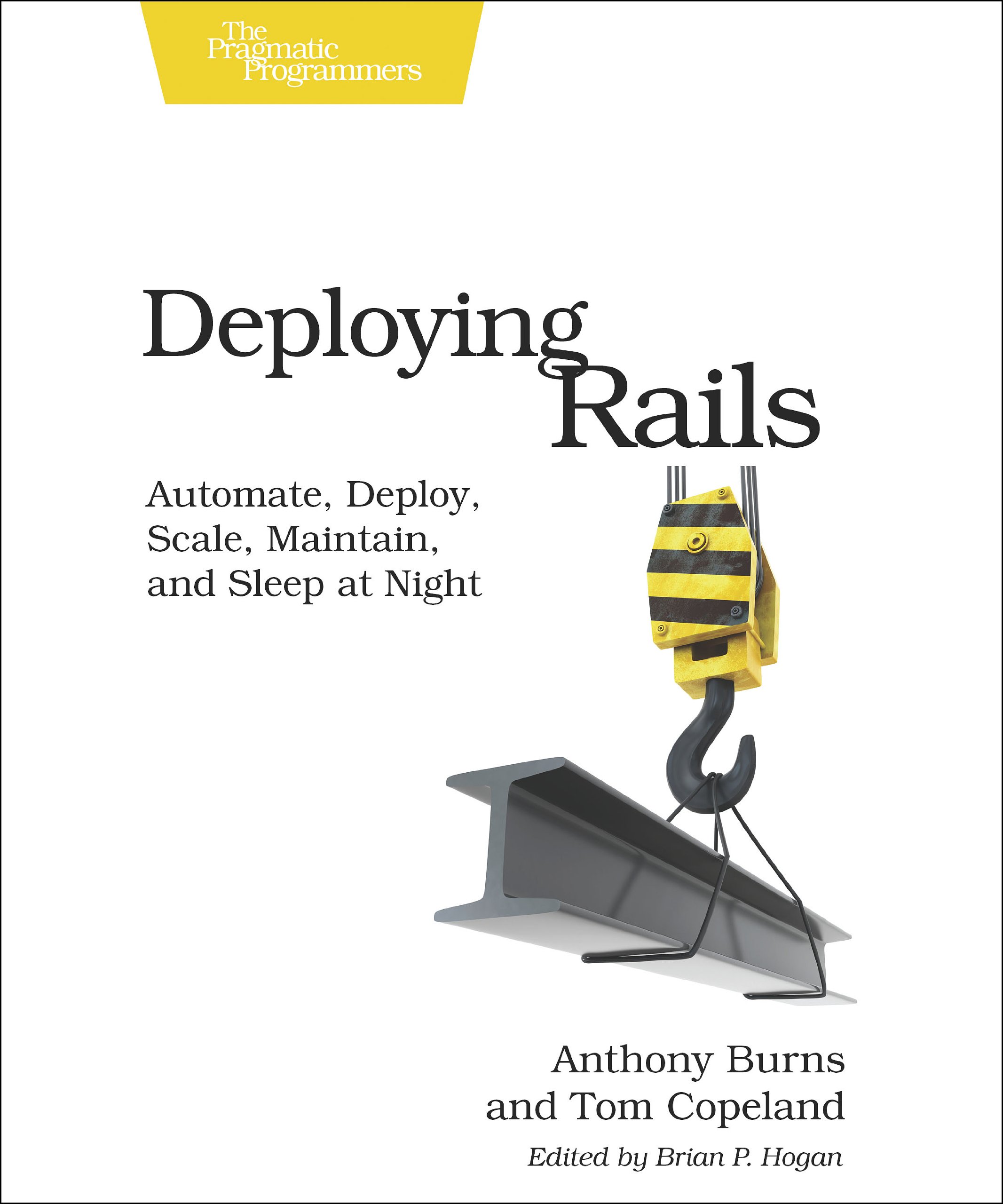 Deploying Rails: Automate, Deploy, Scale, Maintain, and Sleep at Night (The Facets of Ruby)