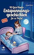 40 Gute-Nacht-Entspannungsgeschichten für zu Hause – Für Kinder von 4 bis 6 Jahren: Mit leichter Rückenmassage gut entspan...